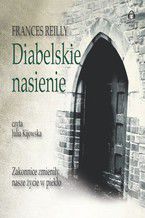 Okładka - Diabelskie nasienie. Zakonnice zmieniły nasze życie w piekło. - Frances Reilly