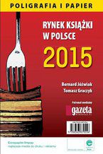 Okładka - Rynek książki w Polsce 2015 Poligrafia i Papier - Bernard Jóźwiak, Tomasz Graczyk