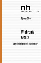 W obronie rzeczy. Archeologia i ontologia przedmiotów