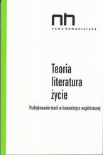 Okładka - Teoria - literatura - życie. Praktykowanie teorii w humanistyce współczesnej - Ryszard Nycz, Anna Legeżyńska