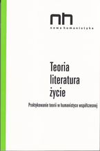 Okadka ksiki Teoria - literatura - ycie. Praktykowanie teorii w humanistyce wspczesnej