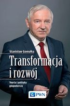 Okładka - Transformacja i rozwój. Teoria i polityka gospodarcza - Stanislaw Gomulka