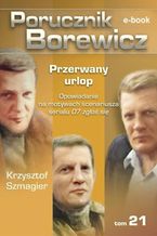 Okładka - Porucznik Borewicz. Przerwany urlop. TOM 21 - Krzysztof Szmagier