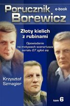 Okładka - Porucznik Borewicz. Złoty kielich z rubinami. Tom 6 - Krzysztof Szmagier