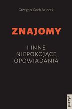 Okładka - Znajomy i inne niepokojące opowiadania - Grzegorz Roch Bajorek