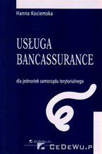 Okładka - Rozdział 2. Usługa bancassurance jako metoda kompleksowego rozwiązywania problemów finansowych JST - Hanna Kociemska