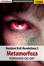 Okładka - Resident Evil: Revelations 2 - Metamorfoza - poradnik do gry - Norbert "Norek" Jędrychowski