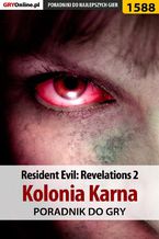 Okładka - Resident Evil: Revelations 2 - Kolonia Karna - poradnik do gry - Norbert "Norek" Jędrychowski