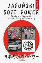 Okadka ksiki Japoski soft power. Wpywy Japonii na kultur zachodni
