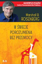 Okładka - W świecie Porozumienia bez Przemocy. Praktyczne narzędzia do budowania więzi i komunikacji - Dr Marshall B. Rosenberg