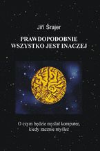 Prawdopodobnie wszystko jest inaczej