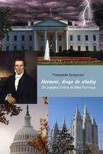 Mormoni, droga do wadzy. Od Josepha Smitha do Mitta Romneya