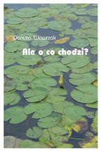 Okładka - Ale o co chodzi? - Danuta Wawrzak