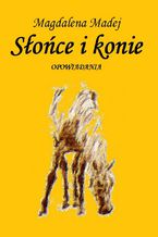 Okładka - Słońce i konie - Magdalena Madej