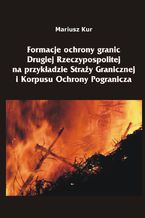 Formacje ochrony granic Drugiej Rzeczypospolitej na przykładzie Straży Granicznej i Korpusu Ochrony Pogranicza