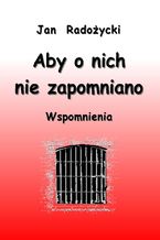 Aby o nich nie zapomniano. Wspomnienia