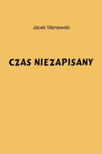 Okładka - Czas niezapisany - Jacek Waniewski