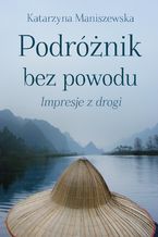 Okładka - Podróżnik bez powodu. Impresje z drogi - Katarzyna Maniszewska