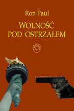 Okładka - Wolność pod ostrzałem - Ron Paul