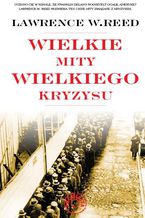 Okładka - Wielkie mity wielkiego kryzysu - Lawrence W. Reed