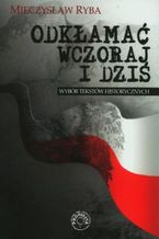 Odkłamać wczoraj i dziś