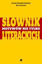 Okładka - Słownik motywów nie tylko literackich - Donata Dominik-Stawicka, Ewa Czarnota