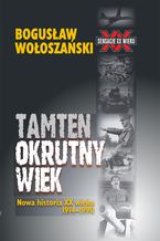 Okładka - Tamten okrutny wiek - Bogusław Wołoszański