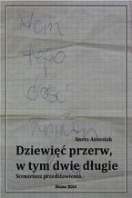 Okładka - Dziewięć przerw, w tym dwie długie. Scenariusz przedstawienia - Aneta Antosiak