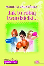 Okładka - Jak to robią twardzielki - Mariola Zaczyńska