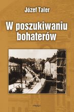 Okładka - W poszukiwaniu bohaterów - Józef Taler