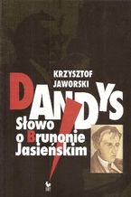 Okładka - Dandys. Słowo o Brunonie Jasieńskim - Krzysztof Jaworski