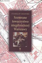 Okładka - Szemrane towarzystwo niegdysiejszej Warszawy - Stanisław Milewski