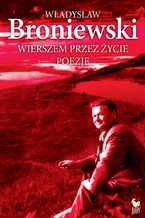 Okładka - Wierszem przez życie - Władysław Broniewski