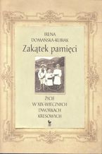 Zakątek pamięci. Życie w XIX-wiecznych dworkach kresowych