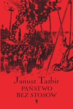 Okładka - Państwo bez stosów. Szkice z dziejów tolerancji w Polsce XVI-XVII w - Janusz Tazbir