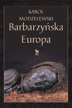 Okładka - Barbarzyńska Europa - Karol Modzelewski