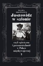 Jasnowidz w salonie, czyli spirytyzm i paranormalność w Polsce międzywojennej