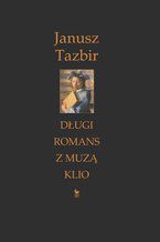 Okładka - Długi romans z muzą Klio - Janusz Tazbir