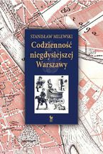 Okładka - Codzienność niegdysiejszej Warszawy - Stanisław Milewski