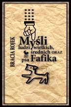 Myśli ludzi wielkich, średnich oraz psa Fafika