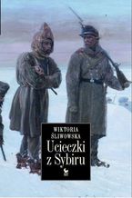 Okładka - Ucieczki z Sybiru - Wiktoria Śliwowska