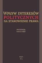 Okładka - Wpływ interesów politycznych na stanowienie prawa - Natalia Daśko