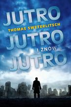 Okładka - Jutro, jutro i znów jutro - Thomas Sweterlitsch