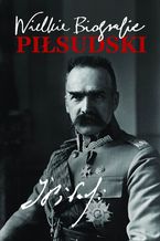 Okadka ksiki Pisudski. Wielkie Biografie