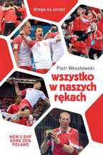 Okładka - Wszystko w naszych rękach - Piotr Wesołowski