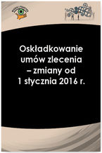 Okładka - Oskładkowanie umów zlecenia - zmiany od 1 stycznia 2016 r - Andrzej Radzisław