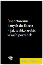 Okładka - Importowanie danych do Excela - jak szybko zrobić w nich porządek - Marcin Szeliga