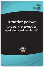 Okładka - Kradzież paliwa przez kierowców - jak się przed tym bronić - Katarzyna Czajkowska-Matosiuk