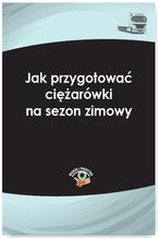 Okładka - Jak przygotować ciężarówki na sezon zimowy - Bogdan Kowalski