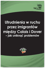 Okładka - Utrudnienia w ruchu przez imigrantów między Calais i Dover - jak uniknąć problemów - Jakub Wolański